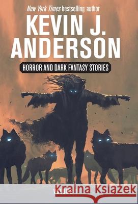 Horror and Dark Fantasy Stories Volume 1 Kevin J. Anderson 9781680577167