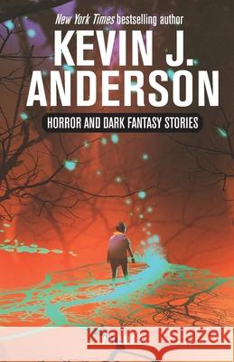 Horror and Dark Fantasy Stories Volume 2 Kevin J. Anderson 9781680577181 Wordfire Press