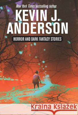 Horror and Dark Fantasy Stories Volume 2 Kevin J. Anderson 9781680577198 Wordfire Press