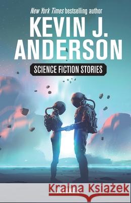 Science Fiction Stories Volume 2 Kevin J. Anderson 9781680577242 Wordfire Press