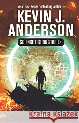 Science Fiction Stories Volume 3 Kevin J. Anderson 9781680577273 Wordfire Press