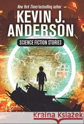 Science Fiction Stories Volume 3 Kevin J. Anderson 9781680577280 Wordfire Press