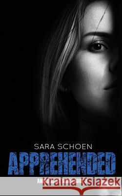 Apprehended Sara Schoen 9781680580563