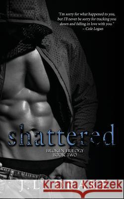 Shattered J. L. Drake 9781680581287 Limitless Publishing, LLC