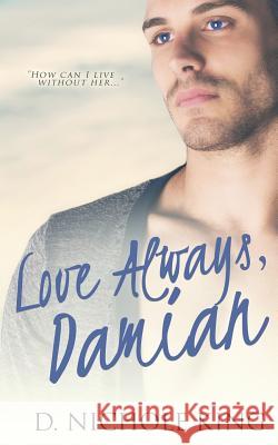 Love Always, Damian D. Nichole King 9781680581485 Limitless Publishing, LLC