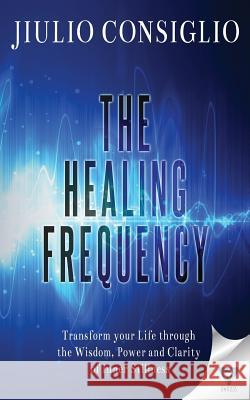 The Healing Frequency Jiulio Consiglio 9781680584417