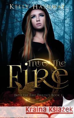 Into The Fire Hashway, Kelly 9781680584998 Limitless Publishing, LLC