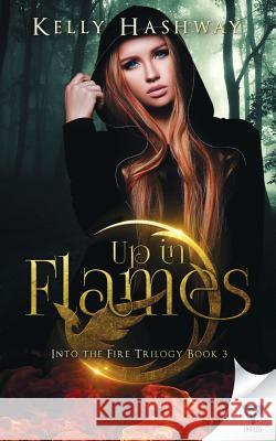 Up In Flames Hashway, Kelly 9781680585698 Limitless Publishing, LLC