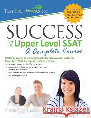 Success on the Upper Level SSAT Christa B. Abbot 9781680590012 Test Prep Works, LLC