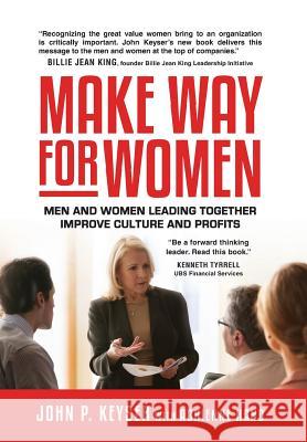 Make Way For Women: Men and Women Leading Together Improve Culture and Profits Keyser, John 9781680610000
