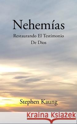 Nehemías: Restaurando El Testimonio De Dios Kaung, Stephen 9781680621037