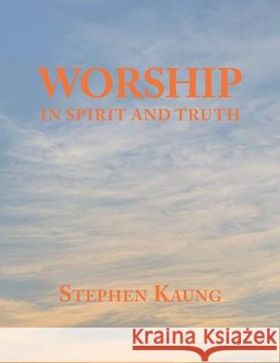 Worship: In Spirit and Truth Stephen Kaung 9781680621297