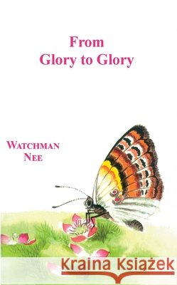 From Glory to Glory Watchman Nee 9781680622027