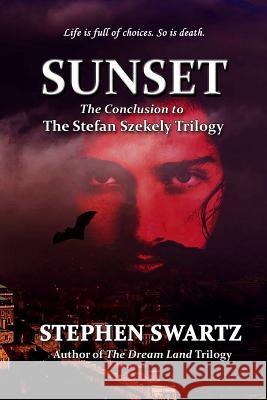 Sunset: Conclusion to the Stefan Szekely Trilogy Iris Schaeffer Stephen Swartz 9781680630299 Myrddin Publishing Group