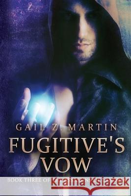 Fugitive's Vow Gail Z. Martin 9781680682342 Ethan Ellenberg Literary Agency