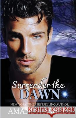 Surrender the Dawn Amanda Ashley 9781680682373 Ethan Ellenberg Literary Agency