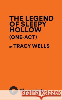 The Legend of Sleepy Hollow (One-Act) (Wells) Tracy Wells 9781680690934 Concord Theatricals