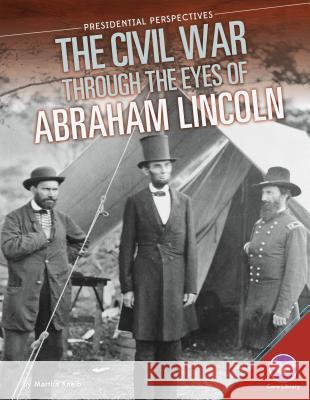 Civil War Through the Eyes of Abraham Lincoln Martha Kneib 9781680780307 Core Library
