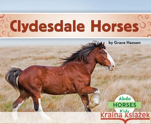 Clydesdale Horses Grace Hansen 9781680809268 Abdo Kids