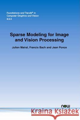 Sparse Modeling for Image and Vision Processing Julien Mairal Francis Bach Jean Ponce 9781680830088 Now Publishers