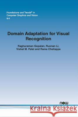 Domain Adaptation for Visual Recognition Raghuraman Gopalan Ruonan Li Vishal M. Patel 9781680830309 Now Publishers