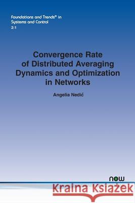 Convergence Rate of Distributed Averaging Dynamics and Optimization in Networks Angelia Nedic Angelia Nedi 9781680830408