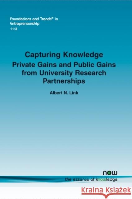 Capturing Knowledge: Private Gains and Public Gains from University Research Partnerships Albert N. Link 9781680830545