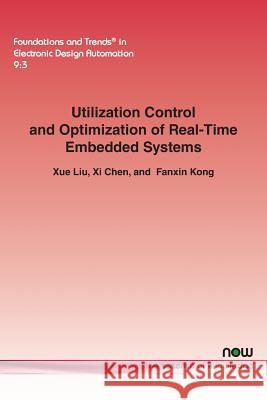 Utilization Control and Optimization of Real-Time Embedded Systems Xue Liu XI Chen Fanxin Kong 9781680830620 Now Publishers