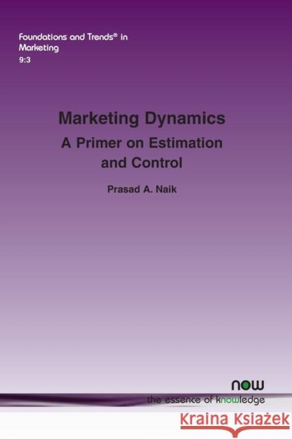 Marketing Dynamics: A Primer on Estimation and Control Prasad A. Naik 9781680830668 now publishers Inc