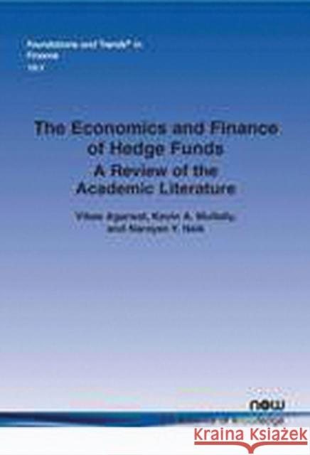 The Economics and Finance of Hedge Funds: A Review of the Academic Literature Vikas Agarwal Kevin a. Mullally Narayan y. Naik 9781680830743