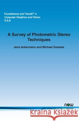 A Survey of Photometric Stereo Techniques Jens Ackermann Michael Goesele 9781680830781
