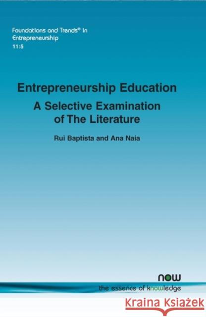 Entrepreneurship Education: A Selective Examination of the Literature Rui Baptista Naia Ana 9781680830828 Now Publishers