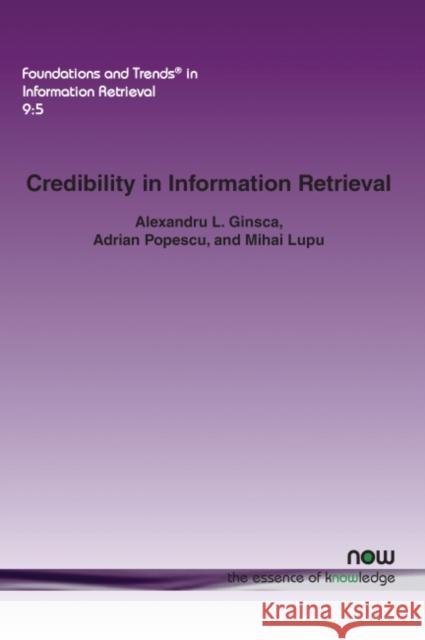 Credibility in Information Retrieval Alexandru L. Ginsca Adrian Popescu Mihai Lupu 9781680830866