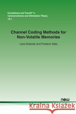 Channel Coding Methods for Non-Volatile Memories Lara Dolecek Frederic Sala 9781680831023 Now Publishers