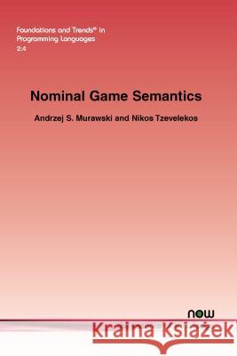 Nominal Game Semantics Andrzej S. Murawski Nikos Tzevelekos 9781680831061 Now Publishers