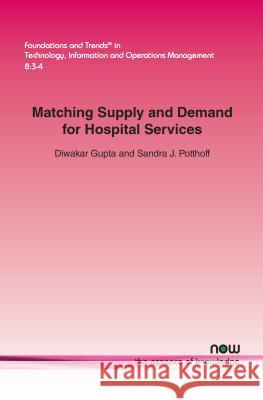 Matching Supply and Demand for Hospital Services Diwakar Gupta Sandra J. Potthoff 9781680831085