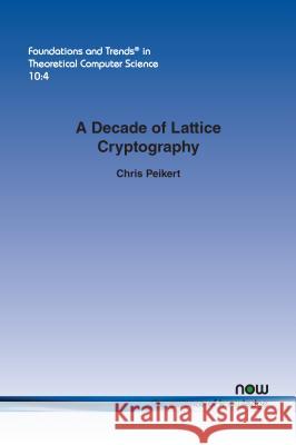 A Decade of Lattice Cryptography Chris Peikert 9781680831122 Now Publishers