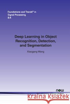 Deep Learning in Object Recognition, Detection, and Segmentation Xiaogang Wang 9781680831160 Now Publishers