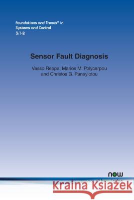 Sensor Fault Diagnosis Vasso Reppa Marios M. Polycarpou Christos G. Panayiotou 9781680831283 Now Publishers