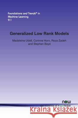 Generalized Low Rank Models Madeleine Udell Corinne Horn Reza Zadeh 9781680831405 Now Publishers