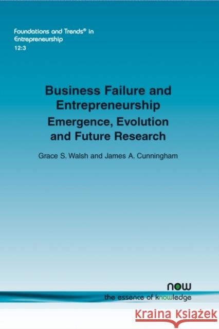 Business Failure and Entrepreneurship: Emergence, Evolution and Future Research Grace S. Walsh James a. Cunningham 9781680831566 Now Publishers