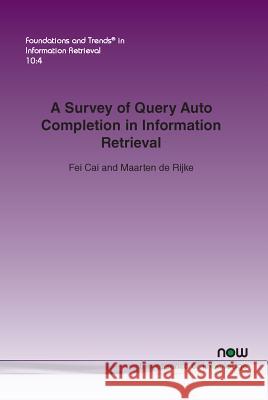 A Survey of Query Auto Completion in Information Retrieval Fei Cai Maarten d 9781680832006 Now Publishers