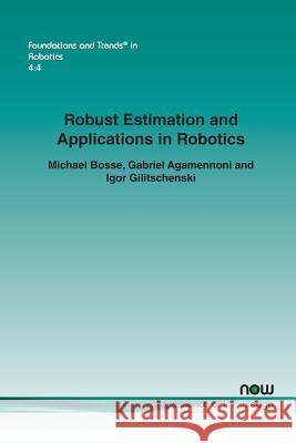 Robust Estimation and Applications in Robotics Michael Bosse Gabriel Agamennoni Igor Gilitschenski 9781680832143