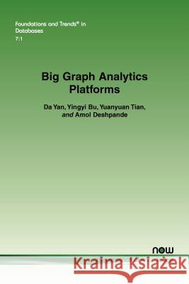 Big Graph Analytics Platforms Da Yan Yingyi Bu Yuanyuan Tian 9781680832426 Now Publishers