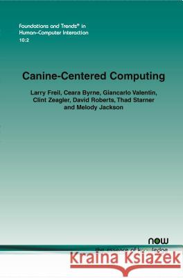 Canine-Centered Computing Larry Freil Ceara Byrne Giancarlo Valentin 9781680832440 Now Publishers