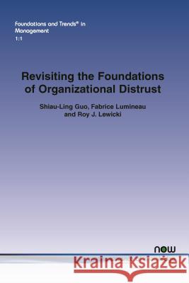 Revisiting the Foundations of Organizational Distrust Shiau-Ling Guo Fabrice Lumineau Roy J. Lewicki 9781680832488 Now Publishers