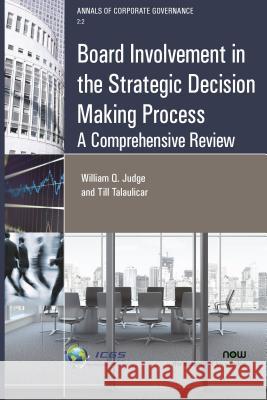 Board Involvement in the Strategic Decision Making Process: A Comprehensive Review William Q. Judge Till Talaulicar 9781680832600 Now Publishers