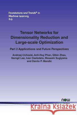 Tensor Networks for Dimensionality Reduction and Large-scale Optimization: Part 2 Applications and Future Perspectives Cichocki, Andrzej 9781680832761 Now Publishers