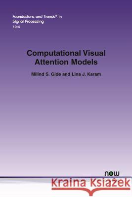 Computational Visual Attention Models Milind Gide Lina J. Karam 9781680832808 Now Publishers