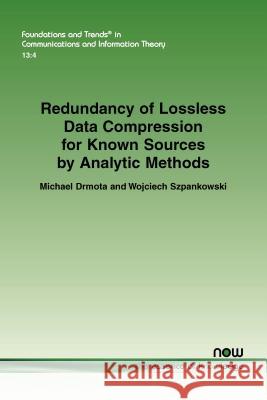 Redundancy of Lossless Data Compression for Known Sources by Analytic Methods Michael Drmota Wojciech Szpankowski 9781680832846 Now Publishers